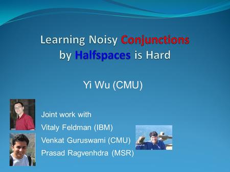 Yi Wu (CMU) Joint work with Vitaly Feldman (IBM) Venkat Guruswami (CMU) Prasad Ragvenhdra (MSR)