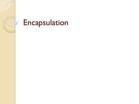 Encapsulation. Encapsulation Encapsulation means the bringing together of a set of attributes and methods into an object definition and hiding their implementational.