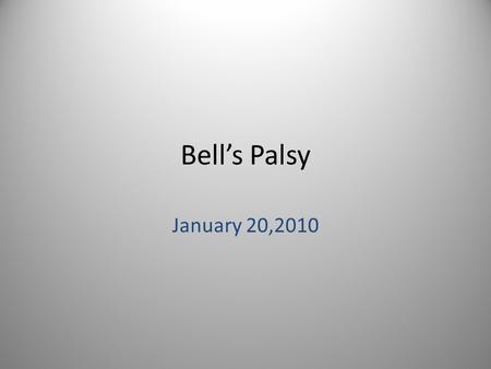 Bell’s Palsy January 20,2010. History -Sir Charles Bell, Scottish Surgeon - First described in early 1800s based on trauma to facial nerves -Definition.