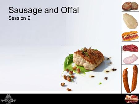 Sausage and Offal Session 9. Today’s Agenda Quiz Review - Lamb Offal 1.Definition 2.Varieties 3.Classical Dishes 4.Handling and Storage 5.Fabrication.