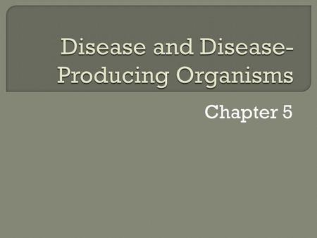Disease and Disease-Producing Organisms