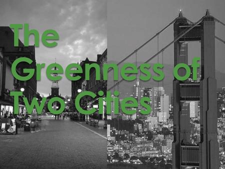 The Greenness of Two Cities. San Francisco was voted the United States’ second-greenest city. Burlington wasn’t even included in the race. Which city.