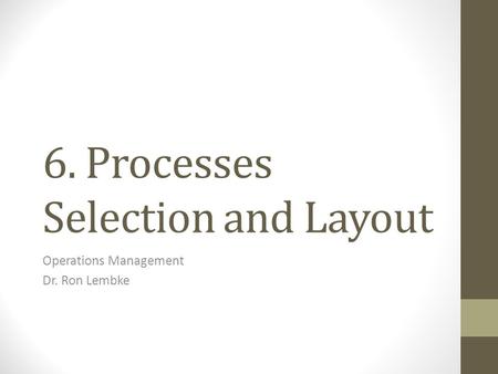 6. Processes Selection and Layout