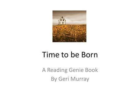 Time to be Born A Reading Genie Book By Geri Murray.