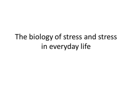 The biology of stress and stress in everyday life.