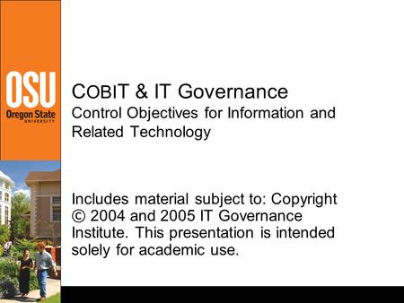 COBIT & IT Governance Control Objectives for Information and Related Technology Includes material subject to: Copyright © 2004 and 2005 IT Governance Institute.