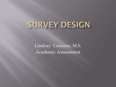 Lindsay Couzens, M.S. Academic Assessment.  Survey Monkey (surveymonkey.com)  Simple to use  Can send invites through email  Keep a list of emails.
