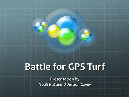 Battle for GPS Turf Presentation by Noah Rattner & Adison Covey.
