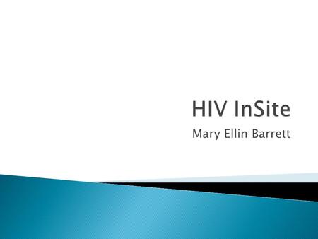 Mary Ellin Barrett.  This website is from the University of California, San Francisco’s Center for HIV Information  Provides information on HIV/AIDS.