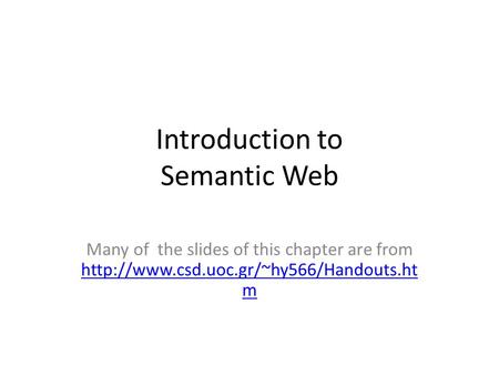 Introduction to Semantic Web Many of the slides of this chapter are from  m