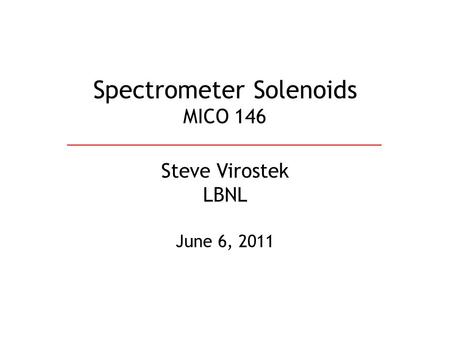 Spectrometer Solenoids MICO 146 Steve Virostek LBNL June 6, 2011.