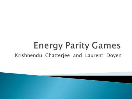 Krishnendu Chatterjee and Laurent Doyen. Energy parity games are inﬁnite two-player turn-based games played on weighted graphs. The objective of the game.