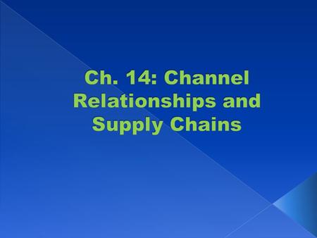 Ch. 14: Channel Relationships and Supply Chains