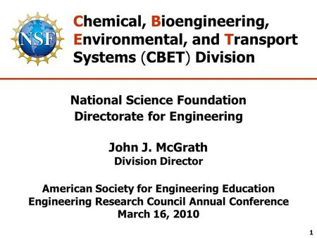 National Science Foundation Directorate for Engineering John J. McGrath Division Director American Society for Engineering Education Engineering Research.