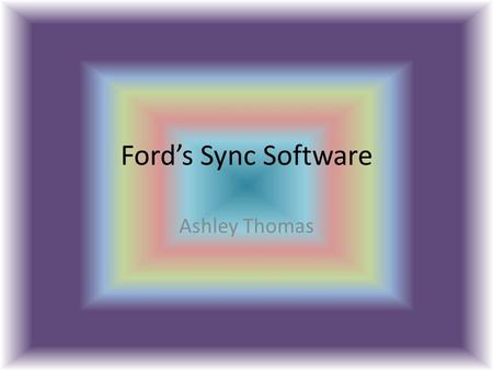 Ford’s Sync Software Ashley Thomas. What is Sync Software? a digital interface that uses specialized software that allows drivers and passengers to control.