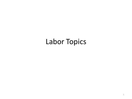 Labor Topics 1. 2 Human Capital 3 In economics we talk about the 4 basic resource groups Land, Labor, Capital (things made to make other things), and.