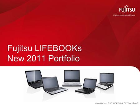 Copyright 2011 FUJITSU TECHNOLOGY SOLUTIONS Fujitsu LIFEBOOKs New 2011 Portfolio.