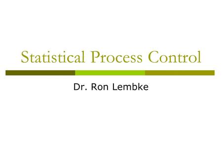 Statistical Process Control Dr. Ron Lembke. Statistics.