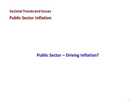 Public Sector – Driving Inflation? 1 Societal Trends and Issues Public Sector Inflation.