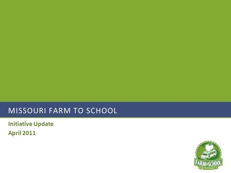 MISSOURI FARM TO SCHOOL Initiative Update April 2011.