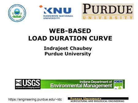 Https://engineering.purdue.edu/~ldc WEB-BASED LOAD DURATION CURVE Indrajeet Chaubey Purdue University.