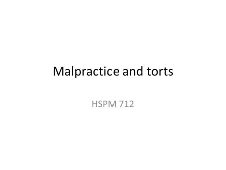 Malpractice and torts HSPM 712. Localio, A.R., et al, Relation Between Malpractice Claims and Adverse Events Due to Negligence, N Engl J Med, July.