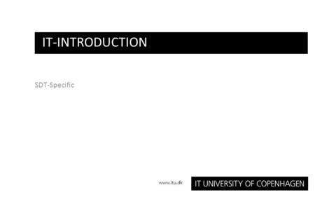 SDT-Specific IT-INTRODUCTION www.itu.dk. IT at the IT-University Versioning LaTex TODAY.
