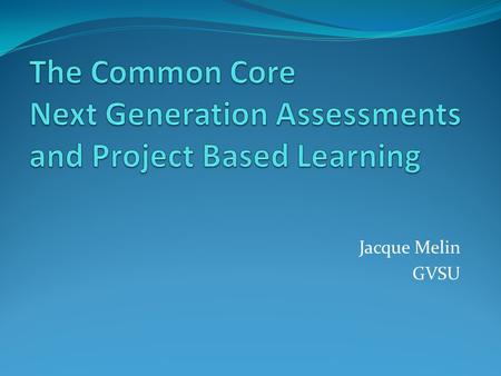 The Common Core Next Generation Assessments and Project Based Learning