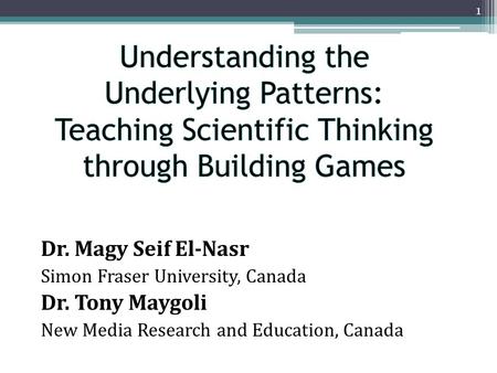 Dr. Magy Seif El-Nasr Simon Fraser University, Canada Dr. Tony Maygoli New Media Research and Education, Canada, Canada 1.