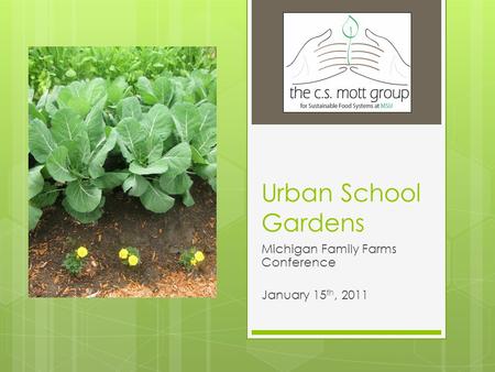 Urban School Gardens Michigan Family Farms Conference January 15 th, 2011.