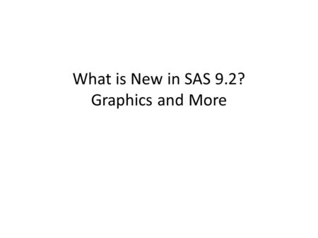 What is New in SAS 9.2? Graphics and More. A Brief History of SAS Graphics 6.x 7.x = had the Output Delivery System (ODS) but it was not widely available.