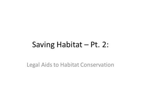 Saving Habitat – Pt. 2: Legal Aids to Habitat Conservation.