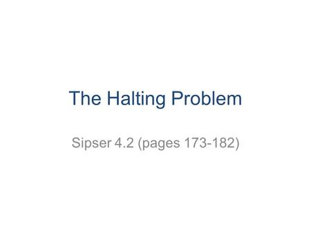 The Halting Problem Sipser 4.2 (pages 173-182). CS 311 Mount Holyoke College 2 Taking stock All languages Turing-recognizable Turing-decidable Context-free.
