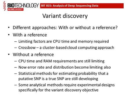 Variant discovery Different approaches: With or without a reference? With a reference – Limiting factors are CPU time and memory required – Crossbow –