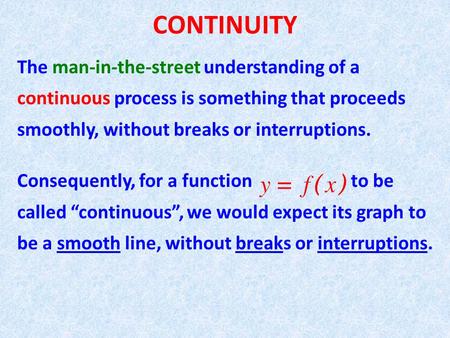 CONTINUITY The man-in-the-street understanding of a continuous process is something that proceeds smoothly, without breaks or interruptions. Consequently,