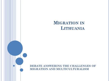 M IGRATION IN L ITHUANIA DEBATE ANSWERING THE CHALLENGES OF MIGRATION AND MULTICULTURALISM.