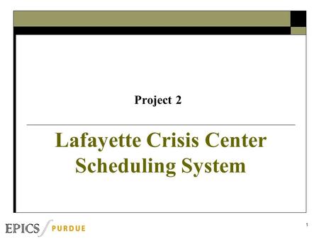 Lafayette Crisis Center Scheduling System Project 2 1.