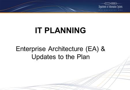 IT PLANNING Enterprise Architecture (EA) & Updates to the Plan.