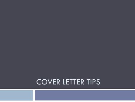 COVER LETTER TIPS. Writing Cover Letters  Purpose is to direct the employer to the key features of your resume.  Opportunity to add points not evident.