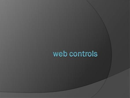 web controls  standard controls  validation controls  rich controls.