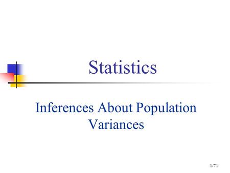 1/71 Statistics Inferences About Population Variances.