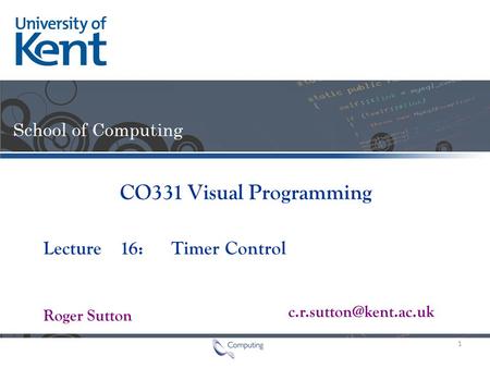 Lecture Roger Sutton CO331 Visual Programming 16: Timer Control 1.