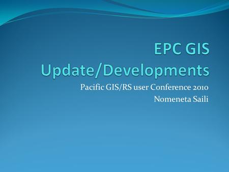 Pacific GIS/RS user Conference 2010 Nomeneta Saili.