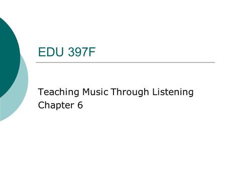 EDU 397F Teaching Music Through Listening Chapter 6.