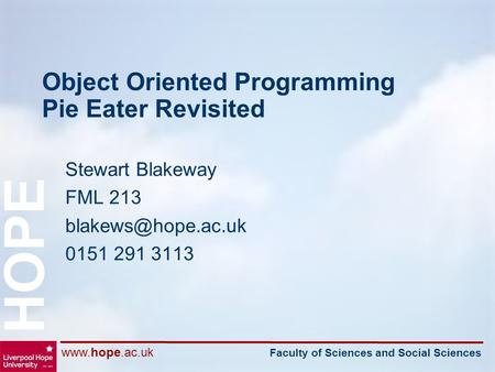 Faculty of Sciences and Social Sciences HOPE Object Oriented Programming Pie Eater Revisited Stewart Blakeway FML 213