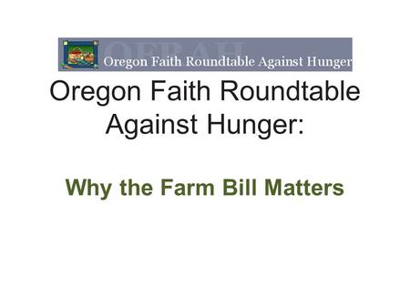Oregon Faith Roundtable Against Hunger: Why the Farm Bill Matters.