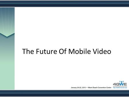 The Future Of Mobile Video. Our Panelists Bryan Taylor, Anderson Taylor Joe Mele, Dialogic Media Labs Jon Medved, Vringo Anatoli Levine, RADVISION (moderator)