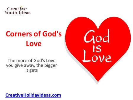 Corners of God's Love The more of God's Love you give away, the bigger it gets CreativeHolidayIdeas.com.
