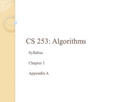 CS 253: Algorithms Syllabus Chapter 1 Appendix A.
