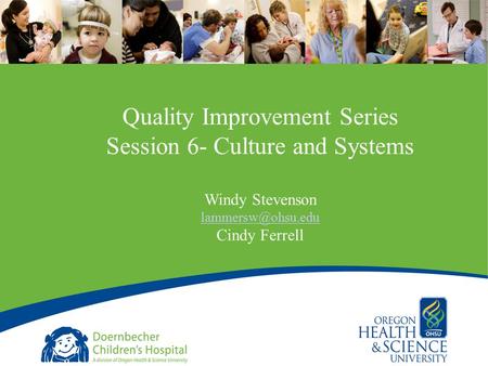 1 Quality Improvement Series Session 6- Culture and Systems Windy Stevenson Cindy Ferrell.